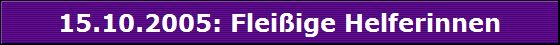 15.10.2005: Fleiige Helferinnen